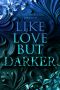 [Like Love 01] • Like Love but Darker